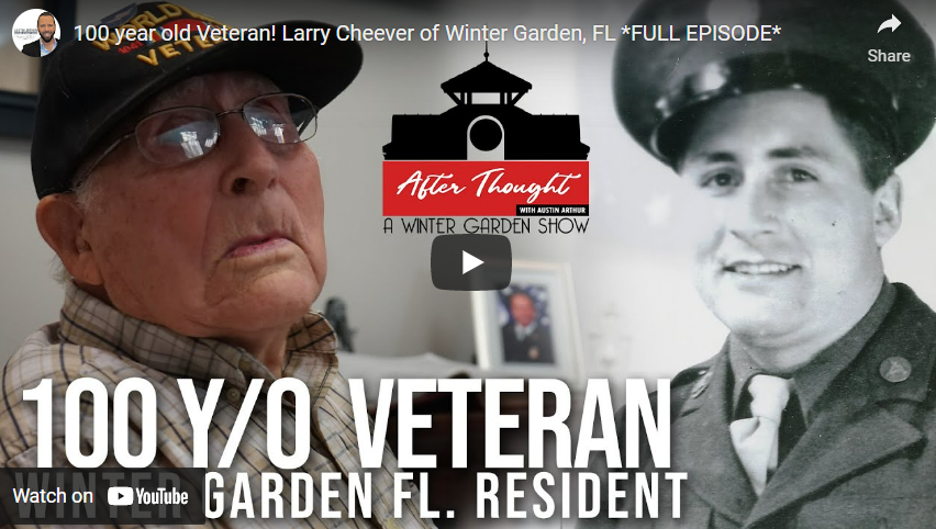 After Thought Season One episode with 100-year-old World War II veteran Larry Cheever of Winter Garden, Florida